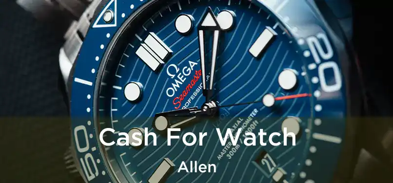 Cash For Watch Allen