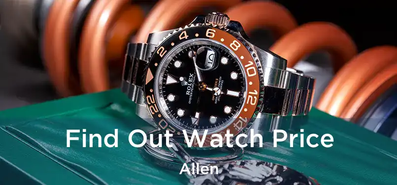 Find Out Watch Price Allen