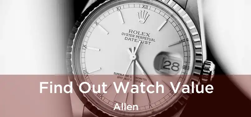 Find Out Watch Value Allen