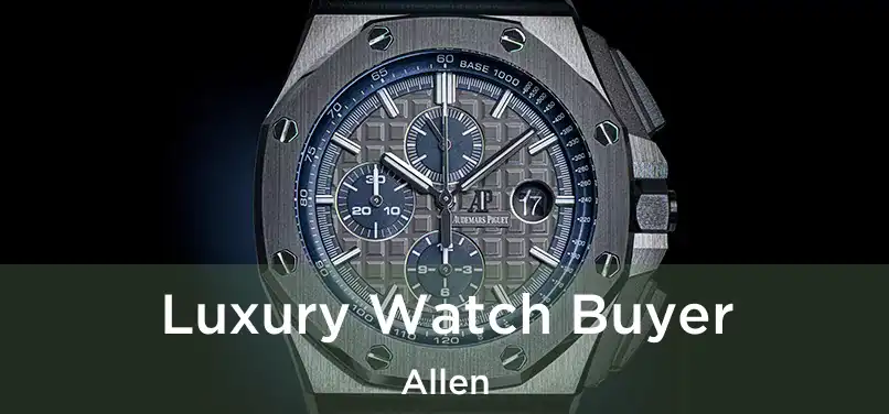 Luxury Watch Buyer Allen