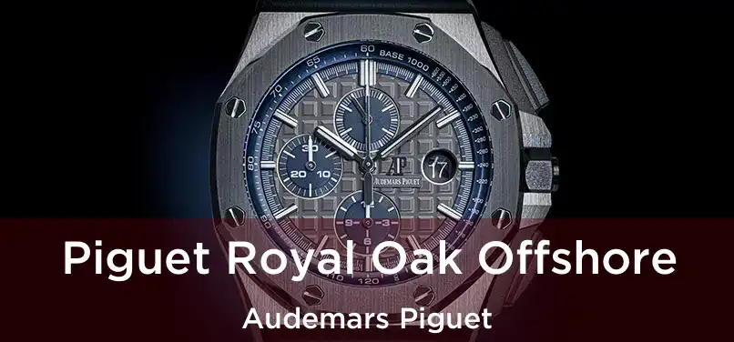 Piguet Royal Oak Offshore Audemars Piguet