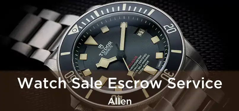 Watch Sale Escrow Service Allen